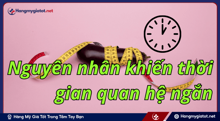 Nguyên nhân khiến thời gian quan hệ ngắn