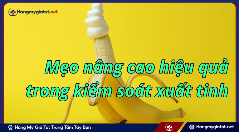 Mẹo nâng cao hiệu quả trong kiểm soát xuất tinh