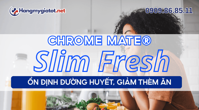 Chromium trong Slim Fresh ổn định đường huyết, giảm thèm ăn