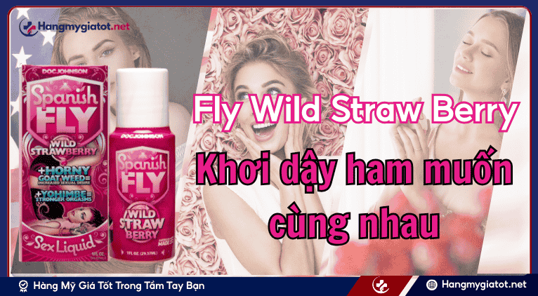 Spanish Fly Wild Straw Berry là gì?