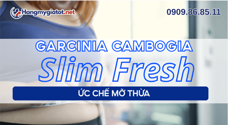 Garcinia Cambogia trong Slim Fresh ức chế mỡ thừa