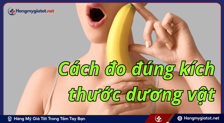 Cách đo đúng kích thước dương vật