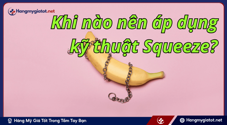Khi nào nên áp dụng kỹ thuật Squeeze?