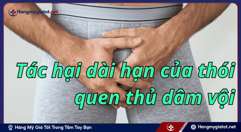 Tác hại dài hạn của thói quen thủ dâm vội
