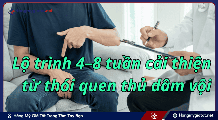Lộ trình 4–8 tuần cải thiện từ thói quen thủ dâm vội