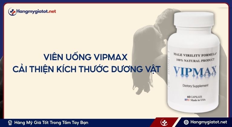 Viên uống Vipmax Cải thiện kích thước dương vật