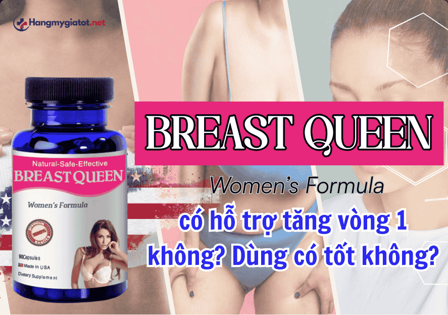 Breast Queen có hỗ trợ tăng vòng 1 không? Dùng có tốt không?