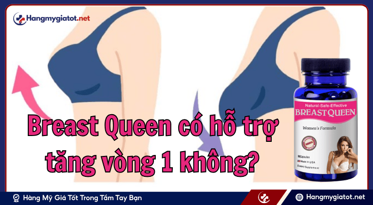 Breast Queen có hỗ trợ tăng vòng 1 không?