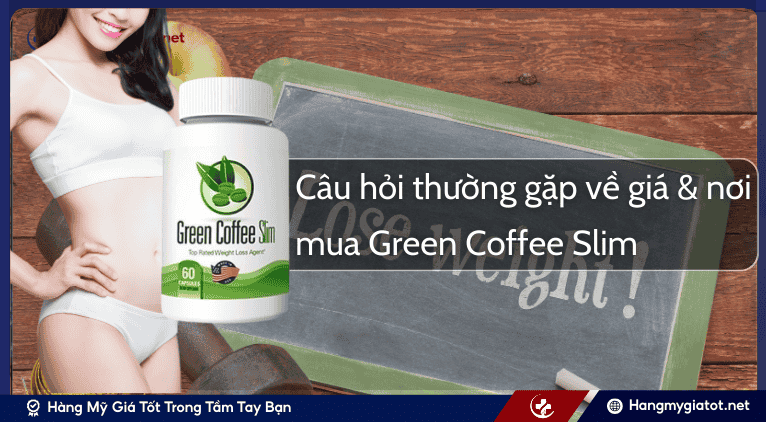Câu hỏi thường gặp về giá & nơi mua giảm cân Green Coffee Slim
