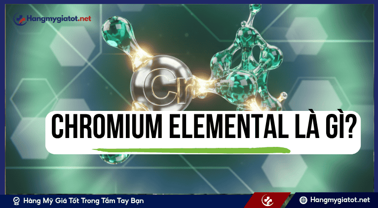 Chromium Elemental (Chrome Mate®) là gì?