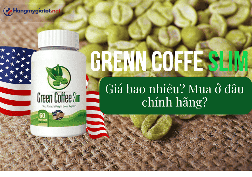 Green Coffee Slim giá bao nhiêu? Mua ở đâu chính hãng