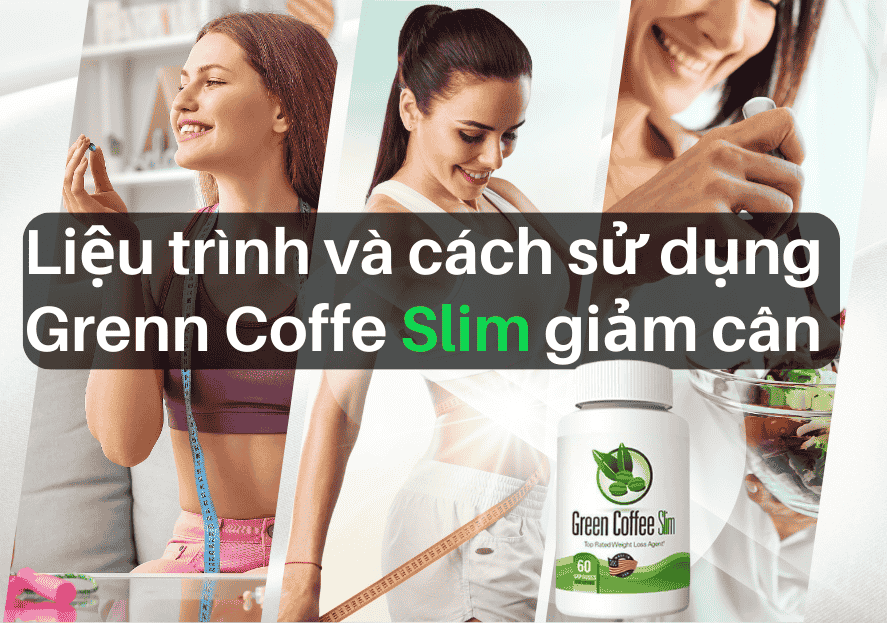Liệu trình và cách sử dụng Green Coffee Slim giảm cân