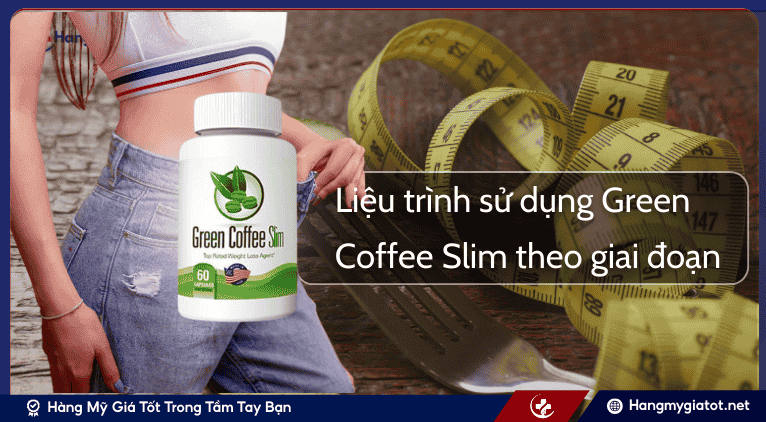 Liệu trình sử dụng Green Coffee Slim theo giai đoạn