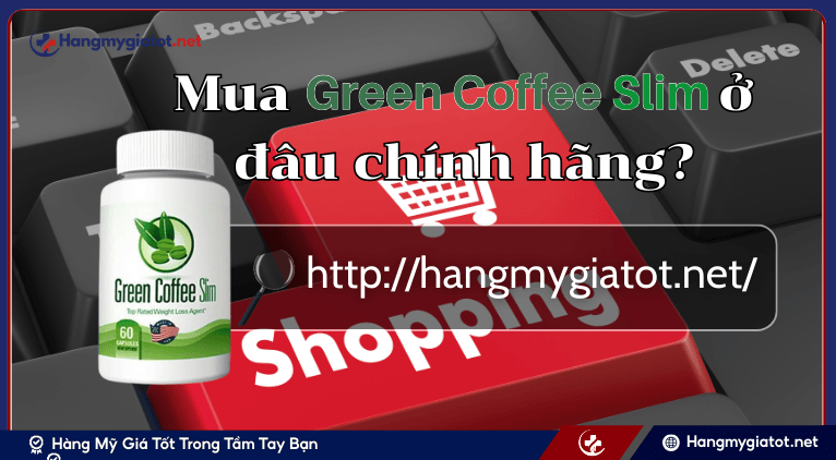 Nên mua sản phẩm hỗ trợ giảm cân Green Coffee Slim chính hãng ở đâu?