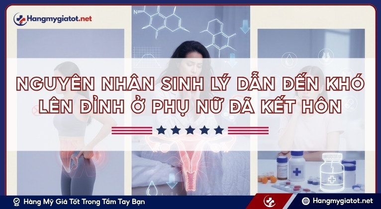 Nguyên nhân sinh lý dẫn đến khó lên đỉnh ở phụ nữ đã kết hôn