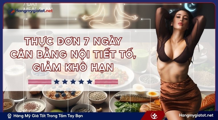 Thực đơn 7 ngày cân bằng nội tiết tố, giảm khô hạn