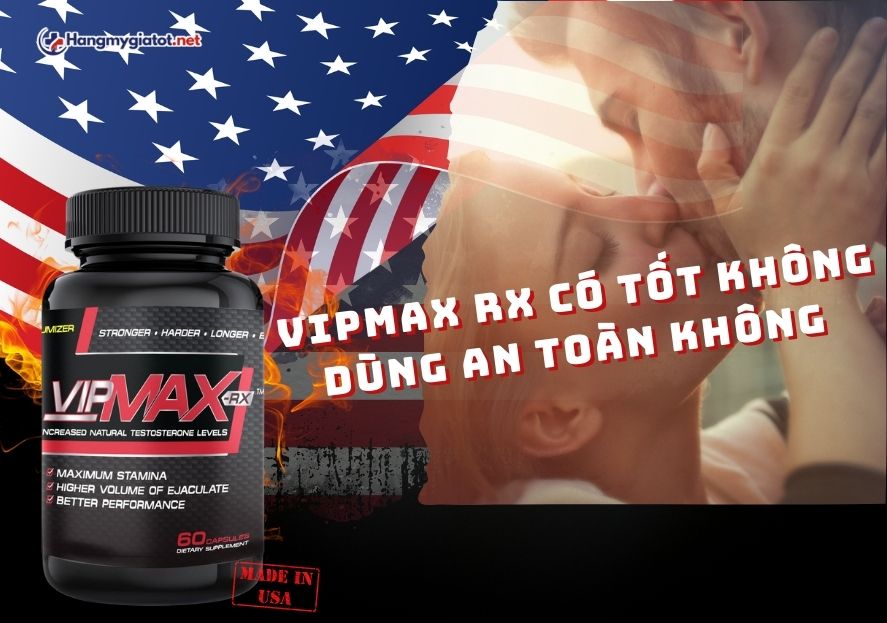 Review Vipmax RX có tốt không? Dùng có an toàn không?