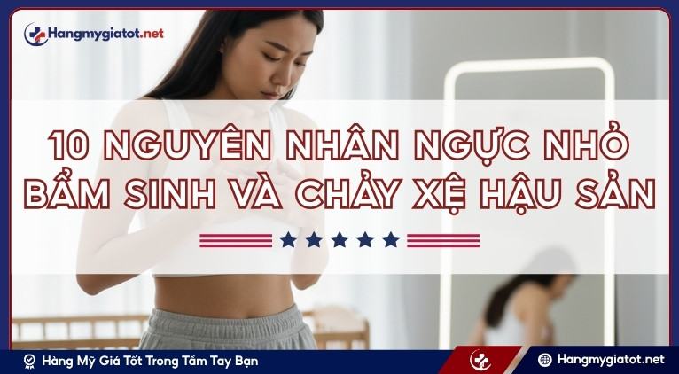 10 Nguyên nhân ngực nhỏ bẩm sinh và chảy xệ hậu sản