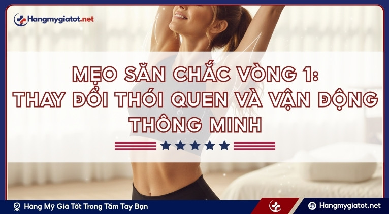 Mẹo săn chắc vòng 1: Thay đổi thói quen và vận động thông minh
