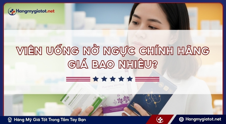 Viên uống nở ngực chính hãng giá bao nhiêu?