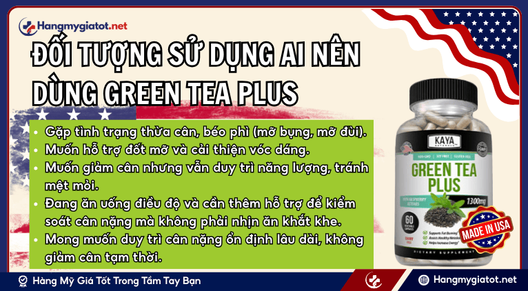 Đối tượng sử dụng ai nên dùng GREEN TEA PLUS