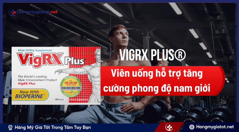 Viên uống VigRX Plus® là sản phẩm gì? 