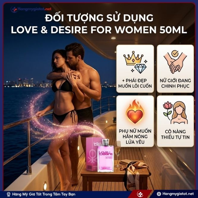 Ai Nên Sử Dụng Love & Desire For Women 50ml?