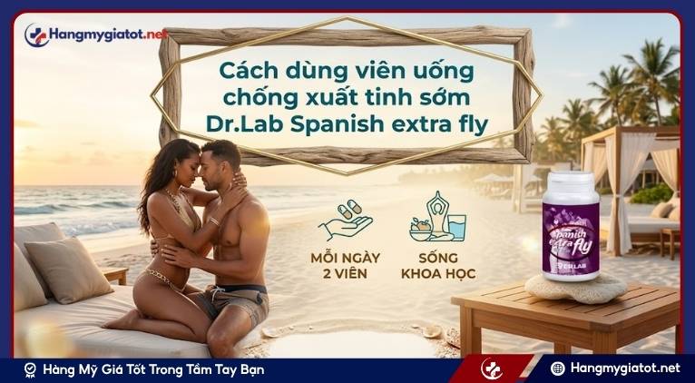 Cách dùng viên uống chống xuất tinh sớm Dr.Lab Spanish extra fly