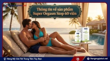 Thông tin về sản phẩm Super Orgasm Stop 60 viên