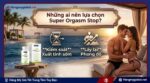 Những ai nên lựa chọn Super Orgasm Stop?