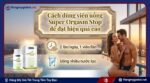 Cách dùng viên uống Super Orgasm Stop để đạt hiệu quả cao