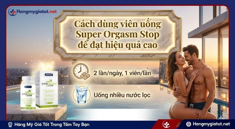 Cách dùng viên uống Super Orgasm Stop để đạt hiệu quả cao