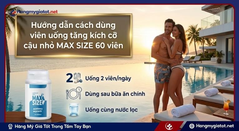 Hướng dẫn cách dùng viên uống tăng kích cỡ cậu nhỏ MAX SIZE 60 viên